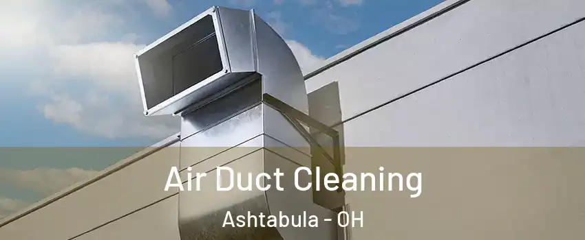  Air Duct Cleaning Ashtabula - OH