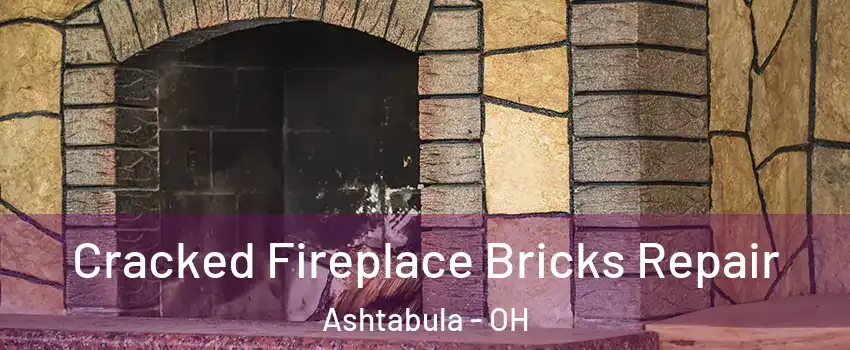  Cracked Fireplace Bricks Repair Ashtabula - OH