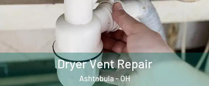  Dryer Vent Repair Ashtabula - OH