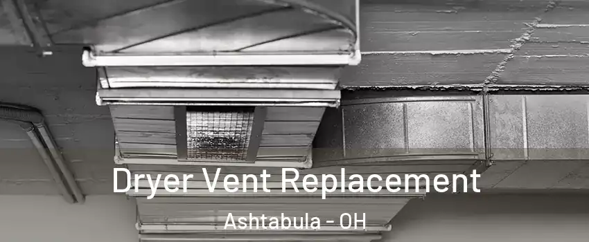  Dryer Vent Replacement Ashtabula - OH