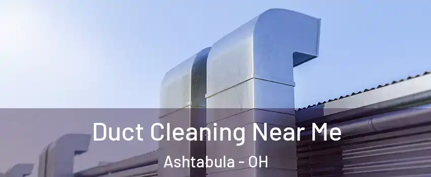  Duct Cleaning Near Me Ashtabula - OH