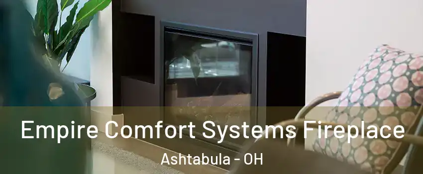  Empire Comfort Systems Fireplace Ashtabula - OH