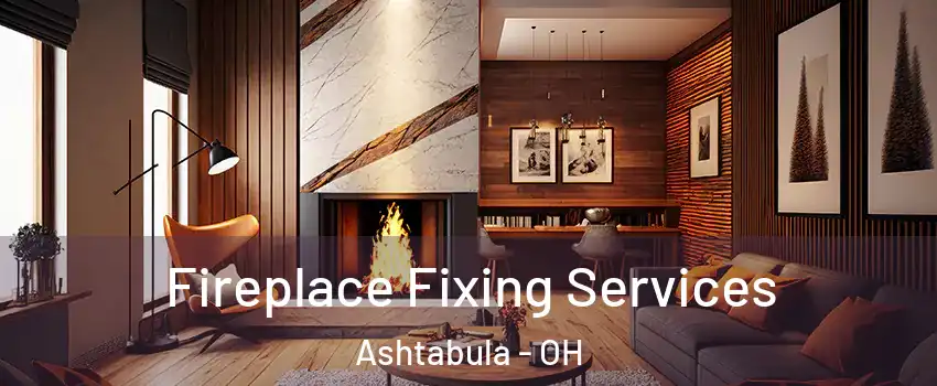  Fireplace Fixing Services Ashtabula - OH