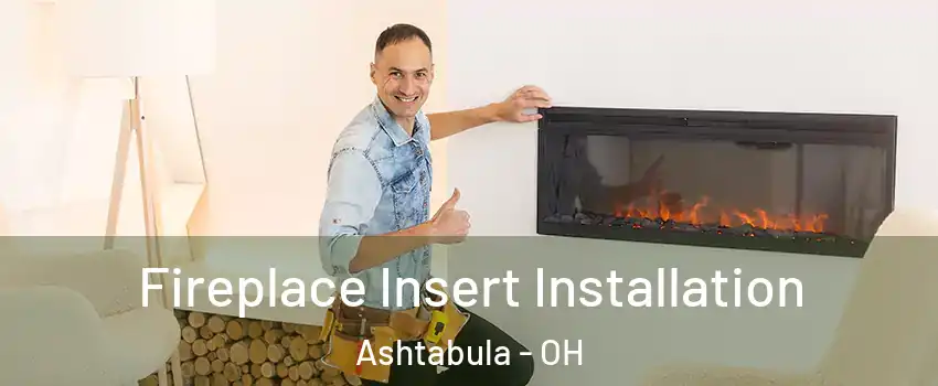  Fireplace Insert Installation Ashtabula - OH