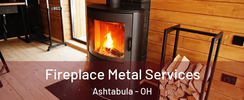  Fireplace Metal Services Ashtabula - OH