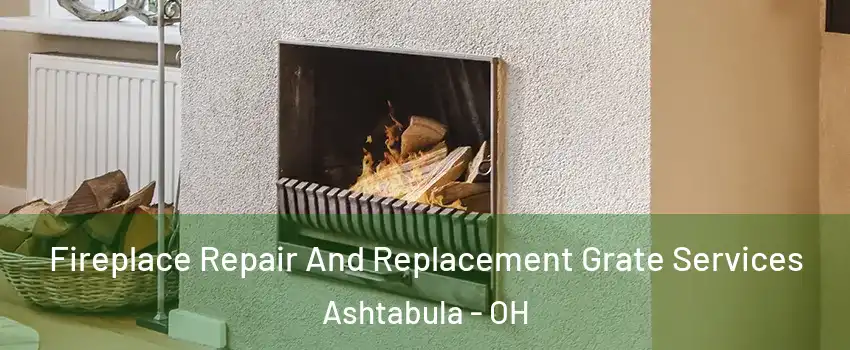  Fireplace Repair And Replacement Grate Services Ashtabula - OH
