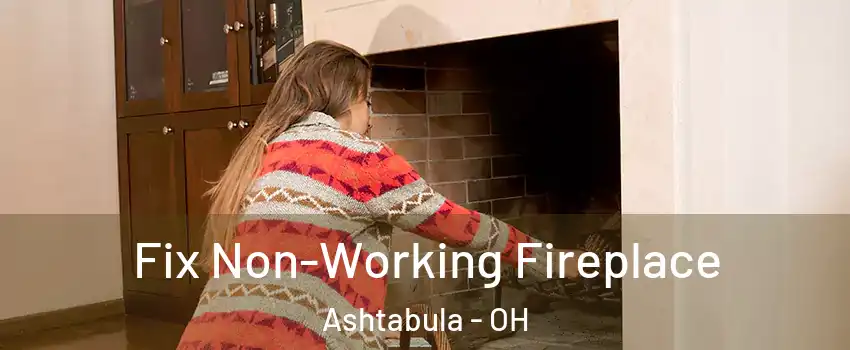  Fix Non-Working Fireplace Ashtabula - OH