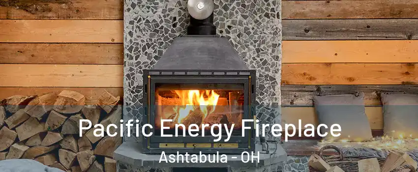  Pacific Energy Fireplace Ashtabula - OH