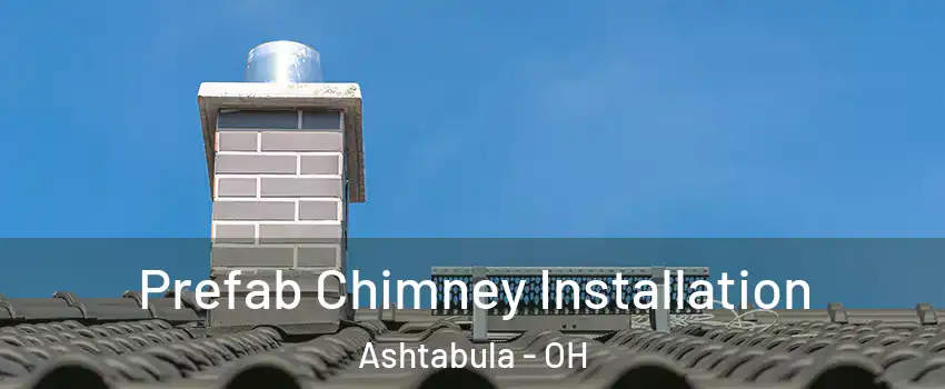  Prefab Chimney Installation Ashtabula - OH