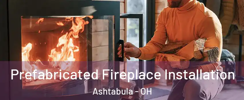  Prefabricated Fireplace Installation Ashtabula - OH