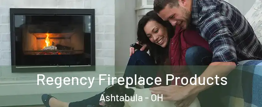  Regency Fireplace Products Ashtabula - OH