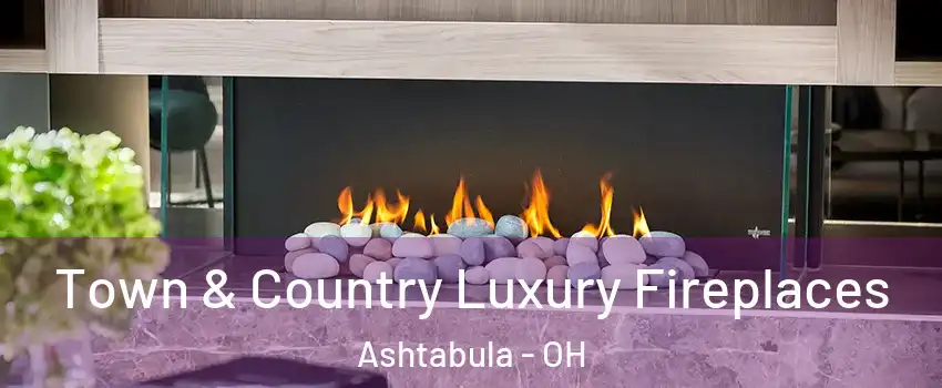  Town & Country Luxury Fireplaces Ashtabula - OH