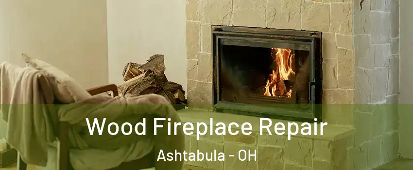  Wood Fireplace Repair Ashtabula - OH