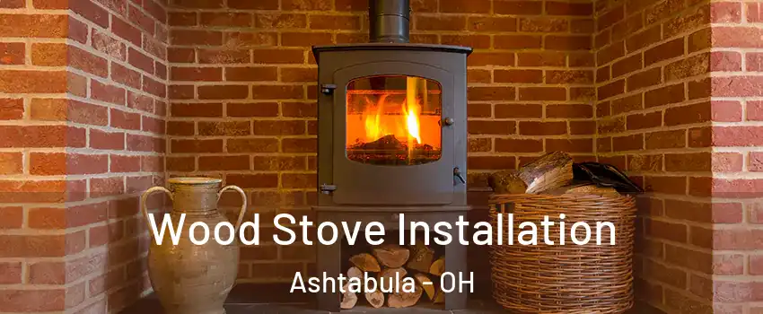  Wood Stove Installation Ashtabula - OH